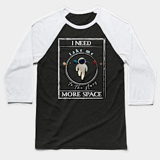 I need more space, Space Lover Baseball T-Shirt